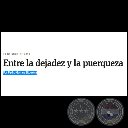 ENTRE LA DEJADEZ Y LA PUERQUEZA - Por PEDRO GÓMEZ SILGUEIRA - Domingo, 22 de Abril de 2012 